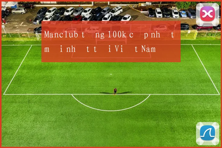 Manclub tặng 100k cập nhật mới nhất tại Việt Nam
