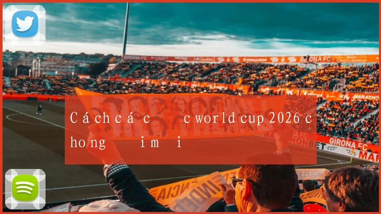 Cách cá cược world cup 2026 cho người mới